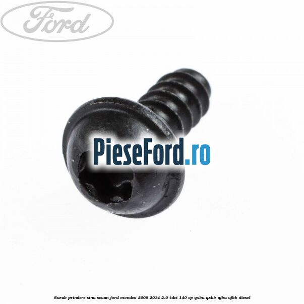 Surub prindere sina scaun Ford Mondeo 2008-2014 2.0 TDCi 140 cp QXBA, QXBB, UFBA, UFBB diesel