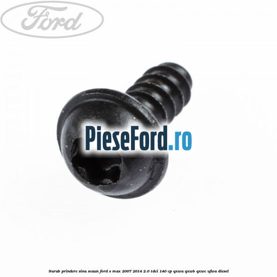 Surub prindere sina scaun Ford S-Max 2007-2014 2.0 TDCi 140 cp Surub prindere sina scaun Ford S-Max 2007-2014 2.0 TDCi 140 cp QXWA, QXWB, QXWC, UFWA diesel