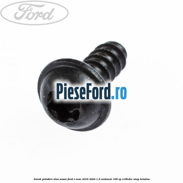 Surub prindere sina scaun Ford S-Max 2015-2023 1.5 EcoBoost 165 cp C15HDTX, UNCP benzina