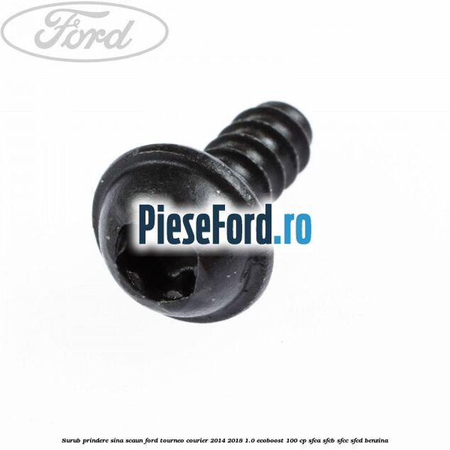 Surub prindere sina scaun Ford Tourneo Courier 2014-2018 1.0 EcoBoost 100 cp Surub prindere sina scaun Ford Tourneo Courier 2014-2018 1.0 EcoBoost 100 cp SFCA, SFCB, SFCC, SFCD benzina