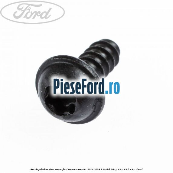 Surub prindere sina scaun Ford Tourneo Courier 2014-2018 1.6 TDCi 95 cp Surub prindere sina scaun Ford Tourneo Courier 2014-2018 1.6 TDCi 95 cp T3CA, T3CB, T3CC diesel