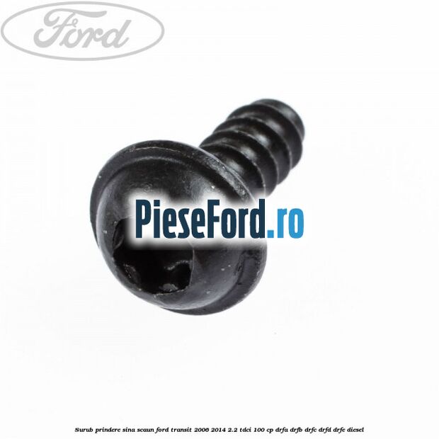 Surub prindere sina scaun Ford Transit 2006-2014 2.2 TDCi 100 cp DRFA, DRFB, DRFC, DRFD, DRFE diesel