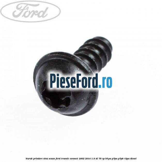 Surub prindere sina scaun Ford Transit Connect 2002-2014 1.8 Di 75 cp BHPA, P7PA, P7PB, R2PA diesel