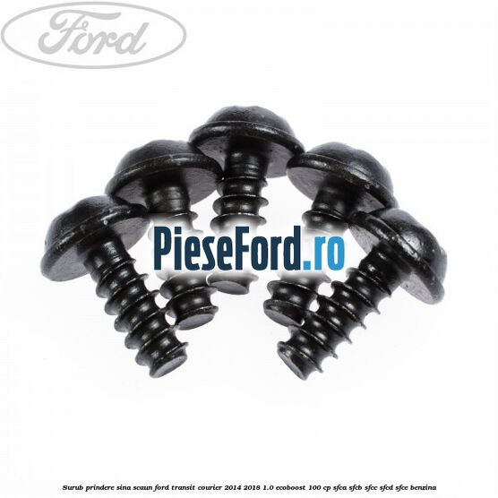 Surub prindere sina scaun Ford Transit Courier 2014-2018 1.0 EcoBoost 100 cp SFCA, SFCB, SFCC, SFCD, SFCE benzina