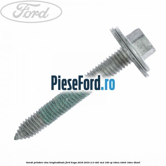 Surub prindere sine longitudinale Ford Kuga 2016-2018 2.0 TDCi 4x4 180 cp T8MA, T8MB, T8MC diesel