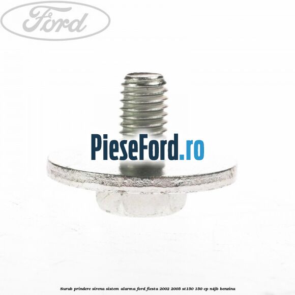 Surub prindere sirena sistem alarma Ford Fiesta 2002-2005 ST150 150 cp N4JB benzina