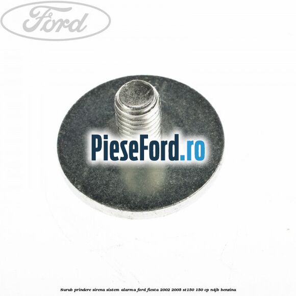 Surub prindere sirena sistem alarma Ford Fiesta 2002-2005 ST150 150 cp N4JB benzina