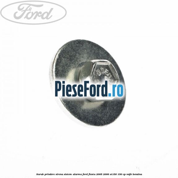Surub prindere sirena sistem alarma Ford Fiesta 2005-2008 ST150 150 cp N4JB benzina