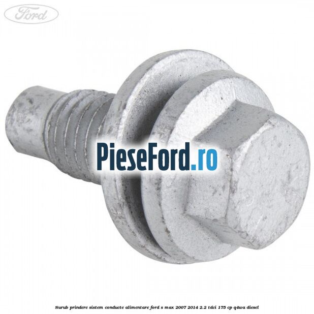 Surub prindere sistem conducte alimentare Ford S-Max 2007-2014 2.2 TDCi 175 cp Q4WA diesel