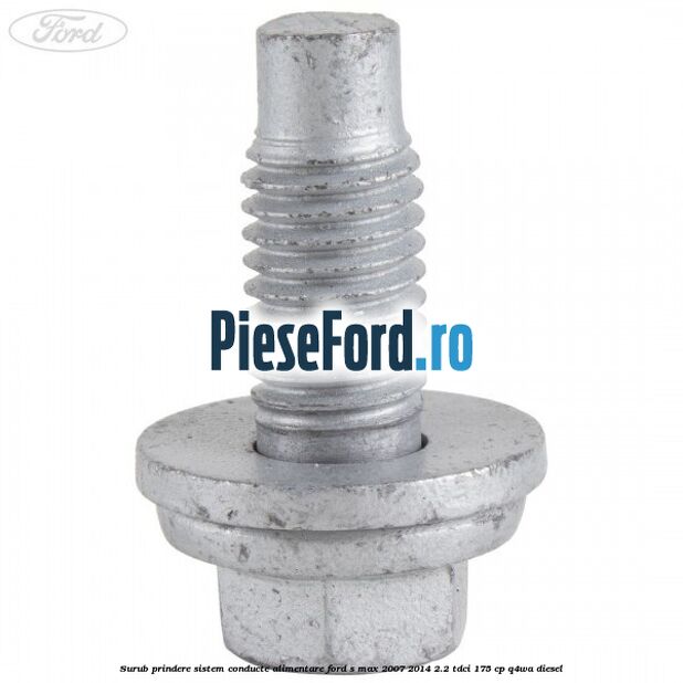 Surub prindere sistem conducte alimentare Ford S-Max 2007-2014 2.2 TDCi 175 cp Q4WA diesel