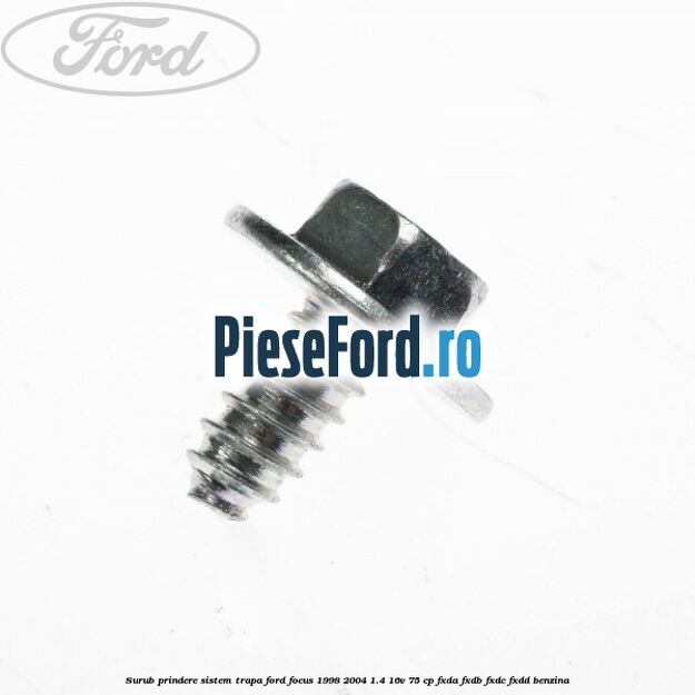 Surub prindere sistem trapa Ford Focus 1998-2004 1.4 16V 75 cp FXDA, FXDB, FXDC, FXDD benzina