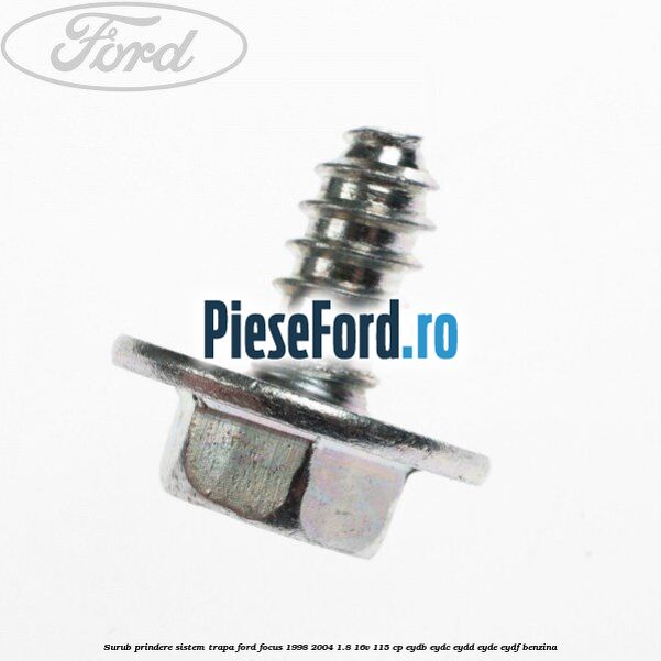 Surub prindere sistem trapa Ford Focus 1998-2004 1.8 16V 115 cp EYDB, EYDC, EYDD, EYDE, EYDF benzina