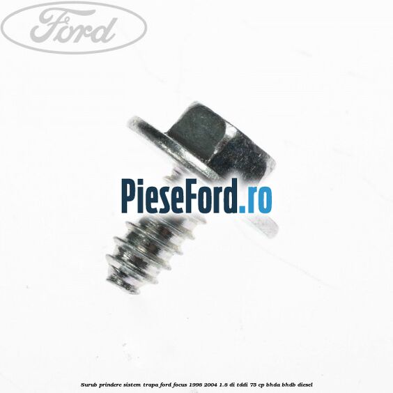 Surub prindere sistem trapa Ford Focus 1998-2004 1.8 DI/TDDi 75 cp Surub prindere sistem trapa Ford Focus 1998-2004 1.8 DI/TDDi 75 cp BHDA, BHDB diesel