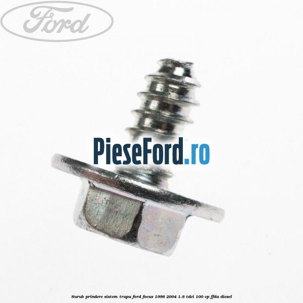 Surub prindere sistem trapa Ford Focus 1998-2004 1.8 TDCi 100 cp FFDA diesel