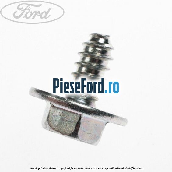 Surub prindere sistem trapa Ford Focus 1998-2004 2.0 16V 131 cp EDDB, EDDC, EDDD, EDDF benzina