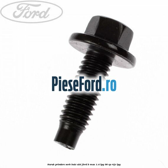 Surub prindere sorb baie ulei Ford B-Max 1.4 LPG 90 cp RTJC LPG