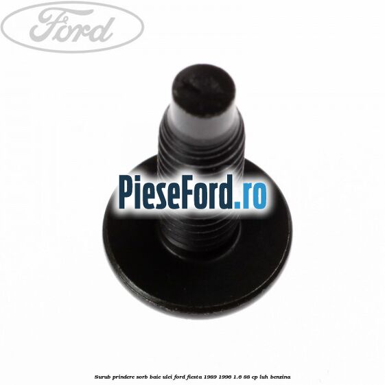 Surub prindere sorb baie ulei Ford Fiesta 1989-1996 1.6 88 cp LUH benzina