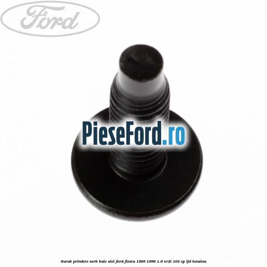 Surub prindere sorb baie ulei Ford Fiesta 1989-1996 1.6 XR2i 103 cp LJD benzina