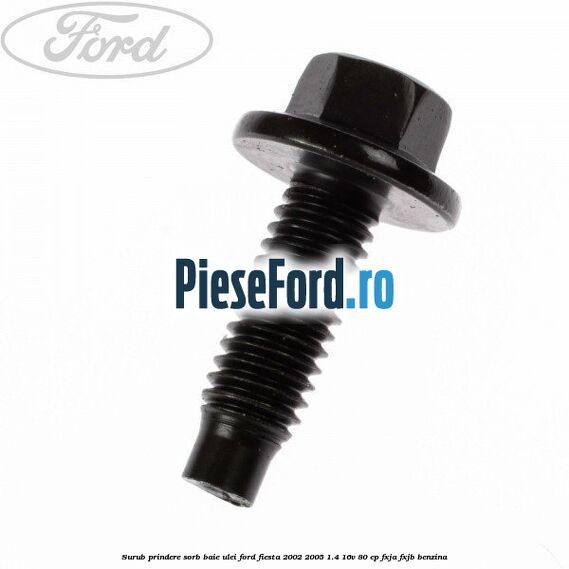 Surub prindere sorb baie ulei Ford Fiesta 2002-2005 1.4 16V 80 cp FXJA, FXJB benzina