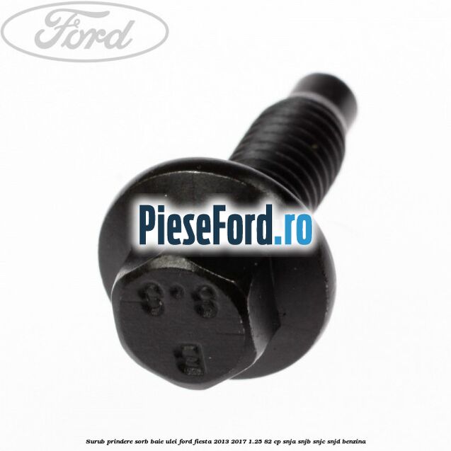 Surub prindere sorb baie ulei Ford Fiesta 2013-2017 1.25 82 cp SNJA, SNJB, SNJC, SNJD benzina