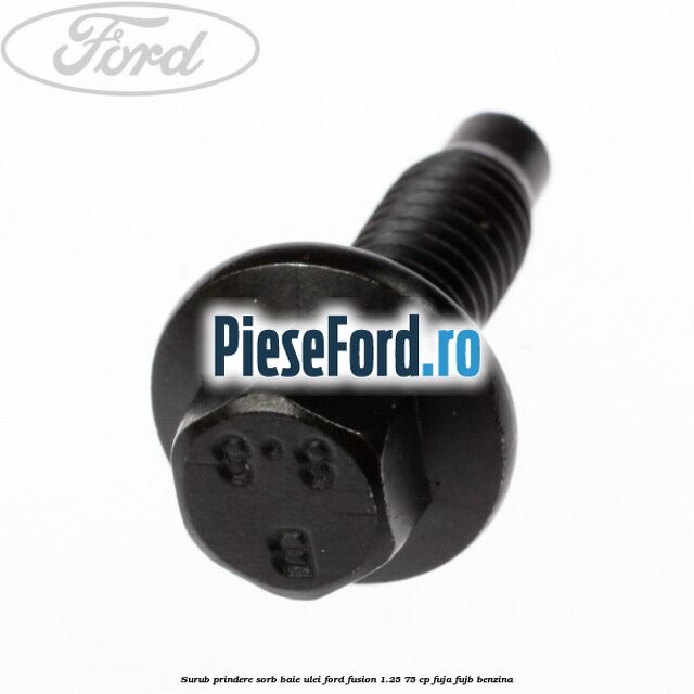 Surub prindere sorb baie ulei Ford Fusion 1.25 75 cp FUJA, FUJB benzina