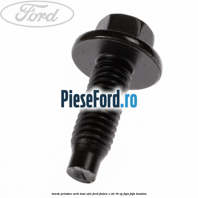 Surub prindere sorb baie ulei Ford Fusion 1.25 75 cp FUJA, FUJB benzina