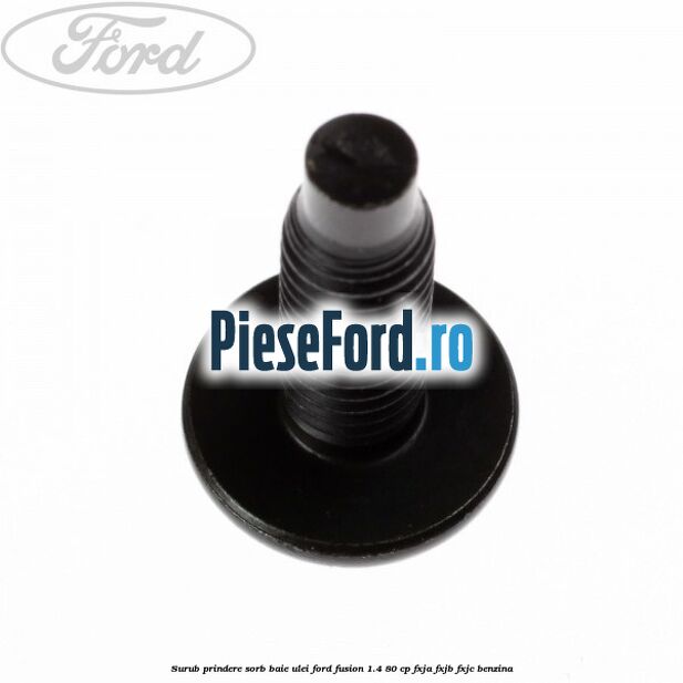 Surub prindere sorb baie ulei Ford Fusion 1.4 80 cp FXJA, FXJB, FXJC benzina