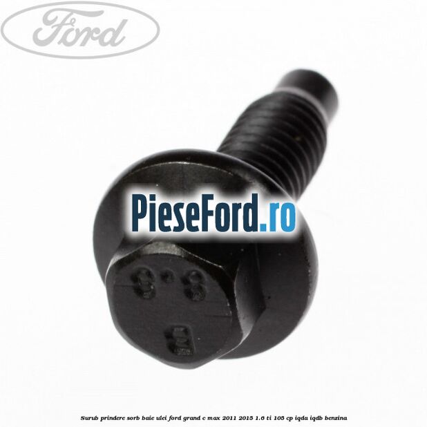 Surub prindere sorb baie ulei Ford Grand C-Max 2011-2015 1.6 Ti 105 cp IQDA, IQDB benzina