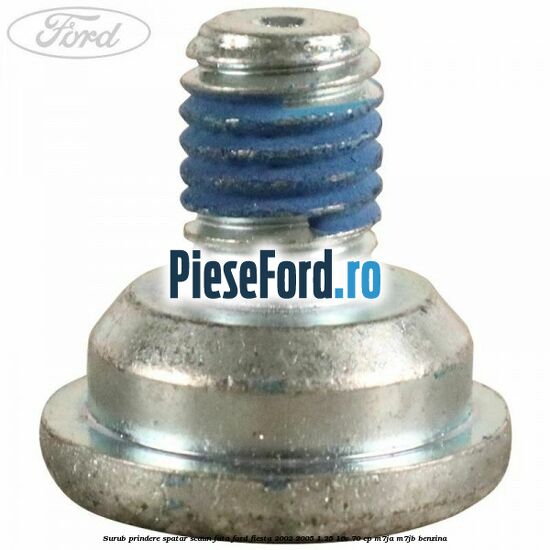 Surub prindere spatar scaun fata Ford Fiesta 2002-2005 1.25 16V 70 cp M7JA, M7JB benzina