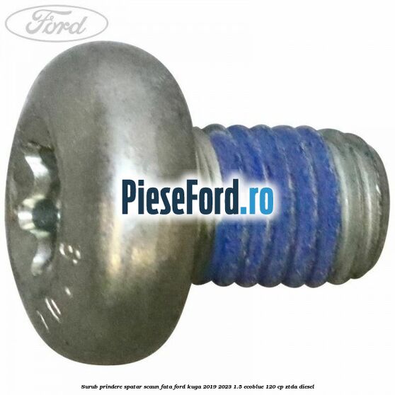 Surub prindere spatar scaun fata Ford Kuga 2019-2023 1.5 EcoBlue 120 cp ZTDA diesel