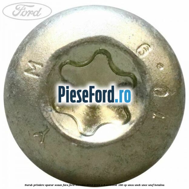 Surub prindere spatar scaun fata Ford Mondeo 2014-2018 1.5 EcoBoost 160 cp UNCA, UNCB, UNCE, UNCF benzina