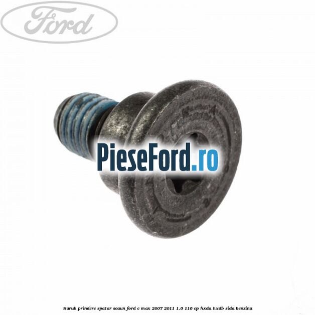 Surub prindere spatar scaun Ford C-Max 2007-2011 1.6 116 cp HXDA, HXDB, SIDA benzina
