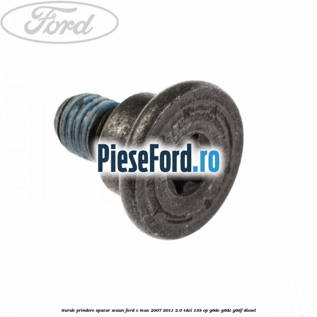 Surub prindere spatar scaun Ford C-Max 2007-2011 2.0 TDCi 133 cp Surub prindere spatar scaun Ford C-Max 2007-2011 2.0 TDCi 133 cp G6DC, G6DE, G6DF diesel