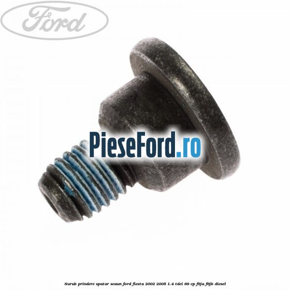 Surub prindere spatar scaun Ford Fiesta 2002-2005 1.4 TDCi 68 cp F6JA, F6JB diesel