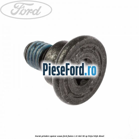 Surub prindere spatar scaun Ford Fusion 1.6 TDCi 90 cp HHJA, HHJB diesel