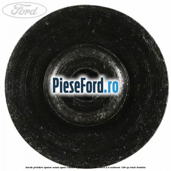 Surub prindere spatar scaun spate randul 3 Ford Galaxy 2007-2014 2.0 EcoBoost 199 cp TNWB benzina