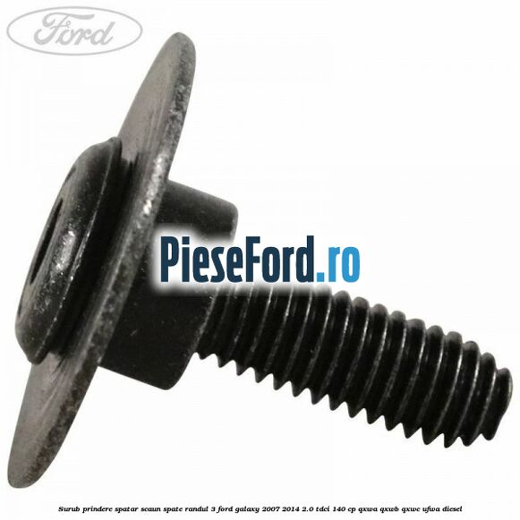 Surub prindere spatar scaun spate randul 3 Ford Galaxy 2007-2014 2.0 TDCi 140 cp QXWA, QXWB, QXWC, UFWA diesel