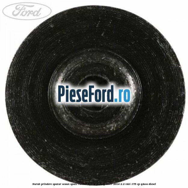 Surub prindere spatar scaun spate randul 3 Ford Galaxy 2007-2014 2.2 TDCi 175 cp Q4WA diesel