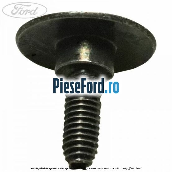Surub prindere spatar scaun spate randul 3 Ford S-Max 2007-2014 1.8 TDCi 100 cp FFWA diesel