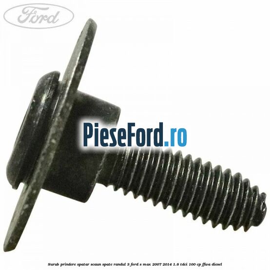 Surub prindere spatar scaun spate randul 3 Ford S-Max 2007-2014 1.8 TDCi 100 cp FFWA diesel