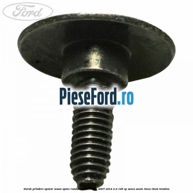 Surub prindere spatar scaun spate randul 3 Ford S-Max 2007-2014 2.0 145 cp AOWA, AOWB, TBWA, TBWB benzina