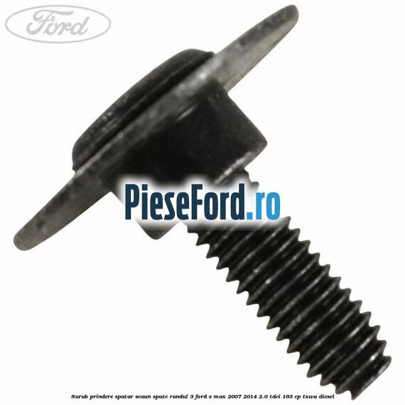 Surub prindere spatar scaun spate randul 3 Ford S-Max 2007-2014 2.0 TDCi 163 cp TXWA diesel