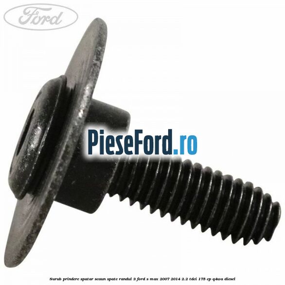 Surub prindere spatar scaun spate randul 3 Ford S-Max 2007-2014 2.2 TDCi 175 cp Q4WA diesel