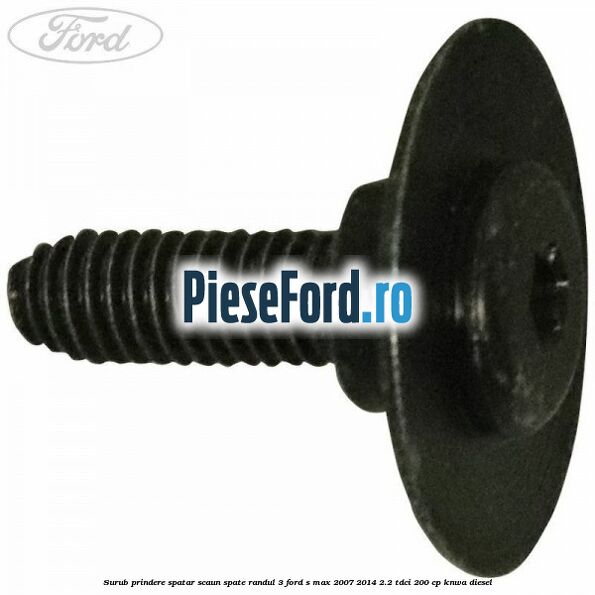 Surub prindere spatar scaun spate randul 3 Ford S-Max 2007-2014 2.2 TDCi 200 cp KNWA diesel