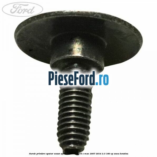 Surub prindere spatar scaun spate randul 3 Ford S-Max 2007-2014 2.3 160 cp SEWA benzina