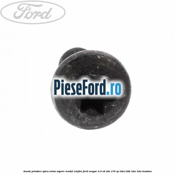 Surub prindere spira volan, suport modul telefon Ford Cougar 2.5 V6 24V 170 cp LCBA, LCBB, LCBC, LCBE benzina