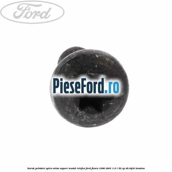 Surub prindere spira volan, suport modul telefon Ford Fiesta 1996-2001 1.0 i 52 cp ZH10JRB benzina