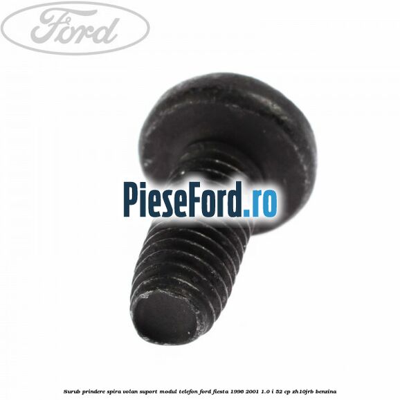 Surub prindere spira volan, suport modul telefon Ford Fiesta 1996-2001 1.0 i 52 cp ZH10JRB benzina