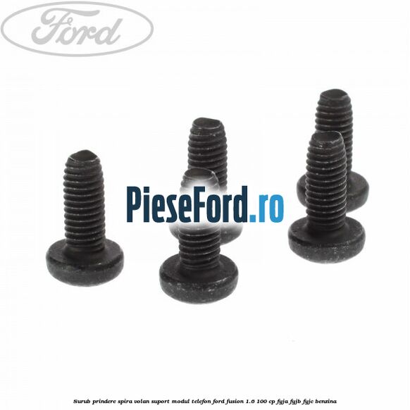 Surub prindere spira volan, suport modul telefon Ford Fusion 1.6 100 cp Surub prindere spira volan, suport modul telefon Ford Fusion 1.6 100 cp FYJA, FYJB, FYJC benzina