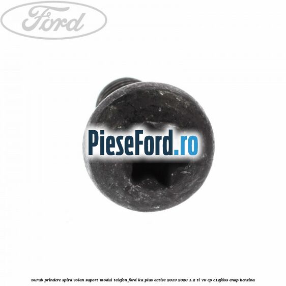 Surub prindere spira volan, suport modul telefon Ford Ka plus Active 2019-2020 1.2 Ti 70 cp C12FDOS, ENAP benzina
